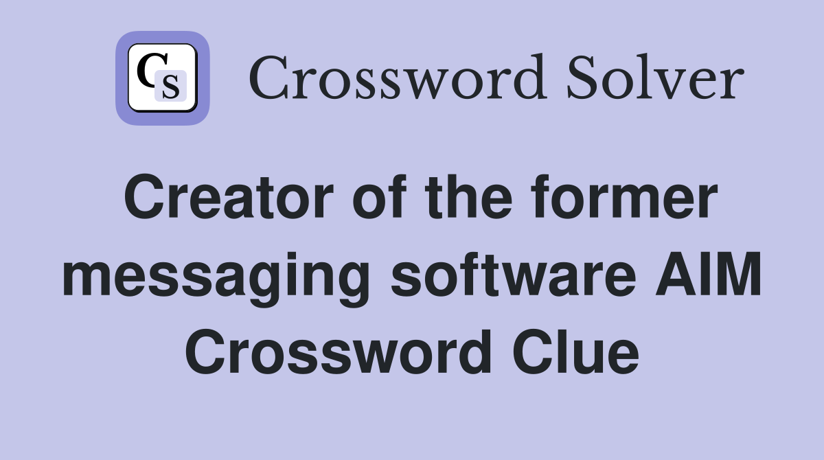 Creator of the former messaging software AIM Crossword Clue