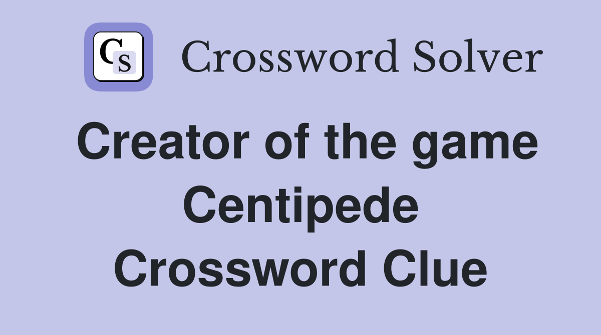 Creator of the game Centipede Crossword Clue