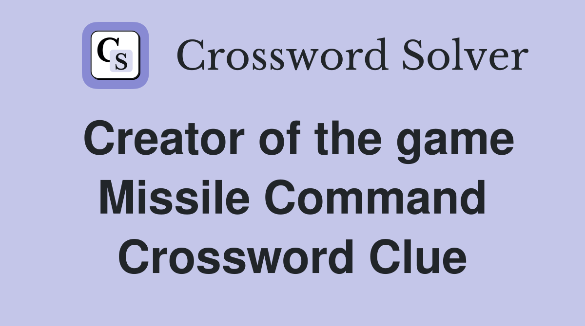 Creator of the game Missile Command Crossword Clue