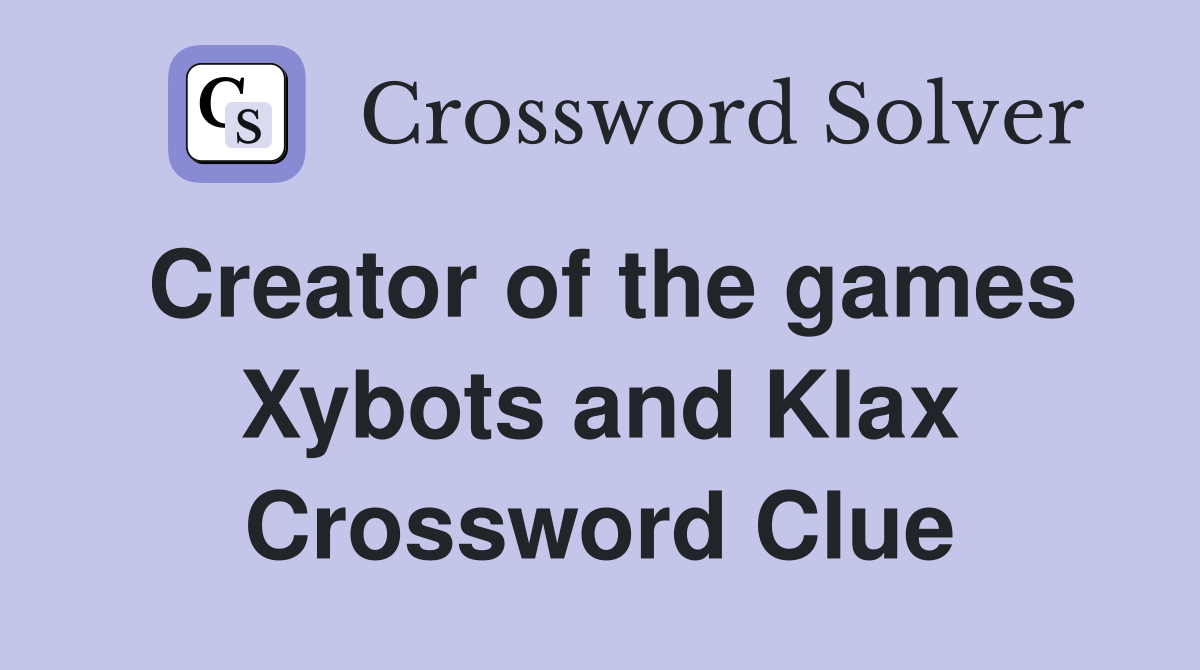Creator of the games Xybots and Klax Crossword Clue
