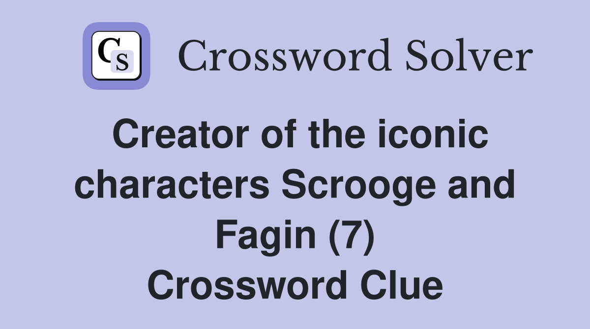 Creator of the iconic characters Scrooge and Fagin (7) Crossword Clue