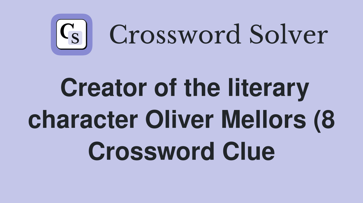 Creator of the literary character Oliver Mellors (8) Crossword Clue Creator of the literary character Oliver Mellors (8) Crossword Clue