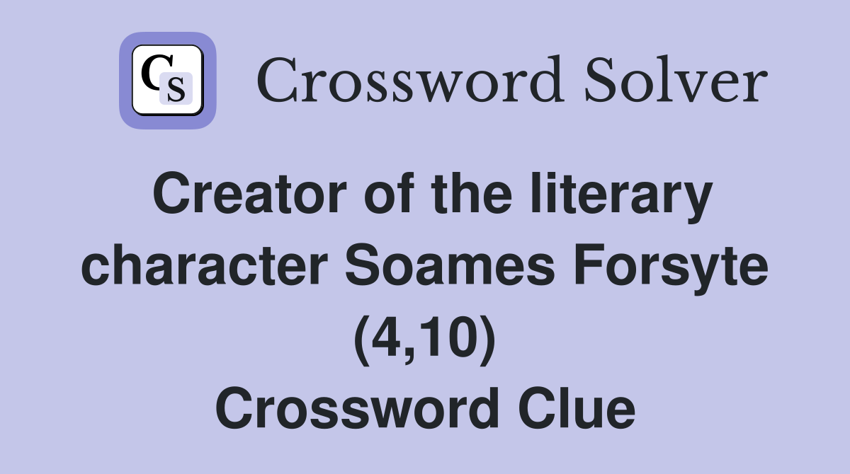 Creator of the literary character Soames Forsyte (4,10) Crossword Clue