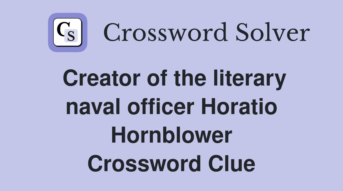 Creator of the literary naval officer Horatio Hornblower Crossword Clue