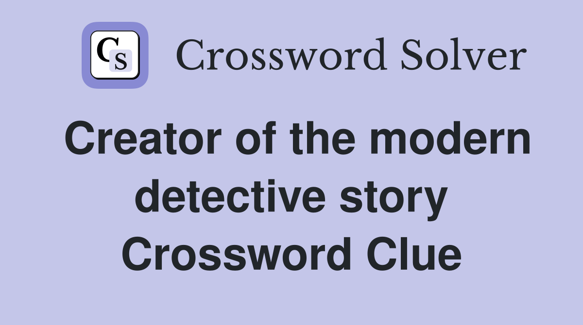 Creator of the modern detective story Crossword Clue