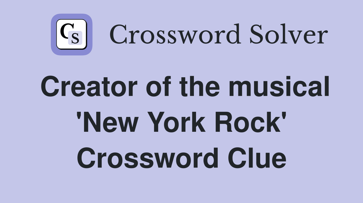 Creator of the musical 'New York Rock' Crossword Clue