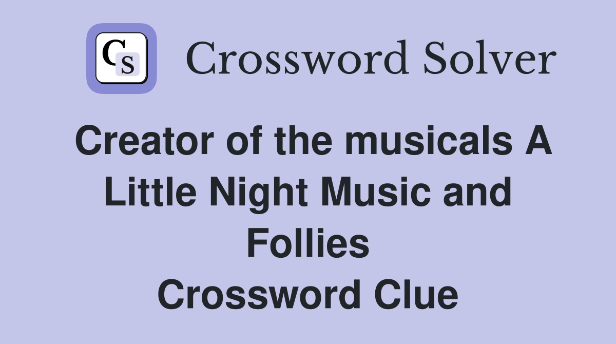Creator of the musicals A Little Night Music and Follies Crossword Clue