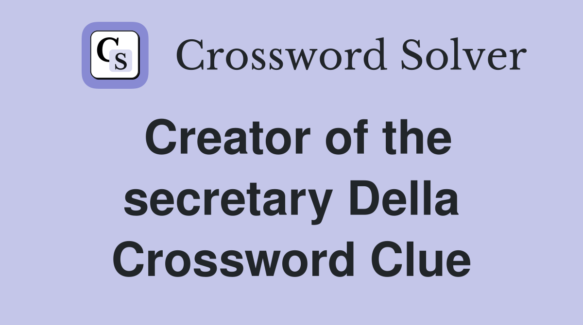 Creator of the secretary Della Crossword Clue