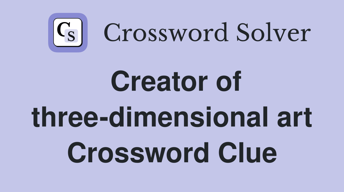 Creator of three-dimensional art Crossword Clue