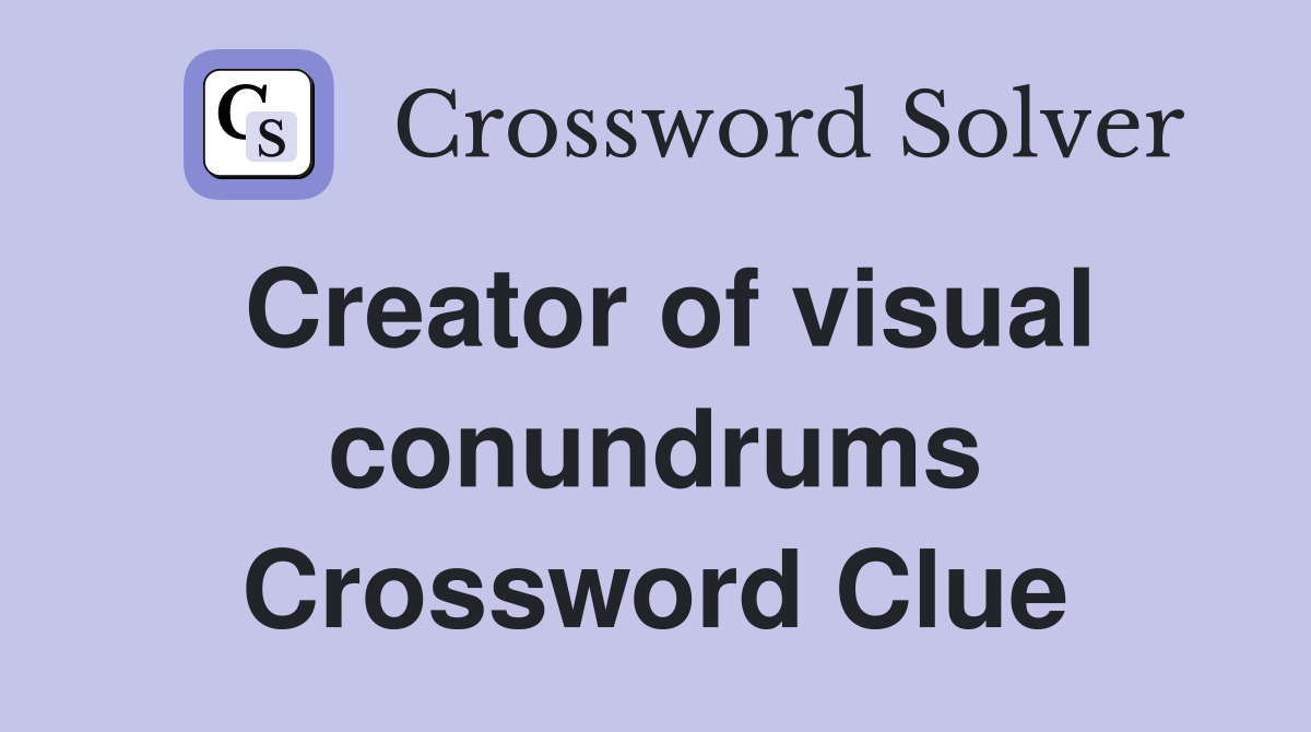 Creator of visual conundrums Crossword Clue