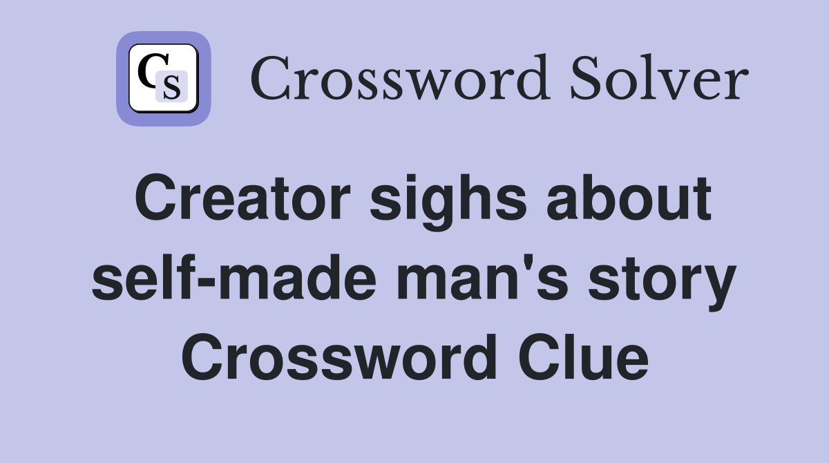 Creator sighs about self-made man's story Crossword Clue