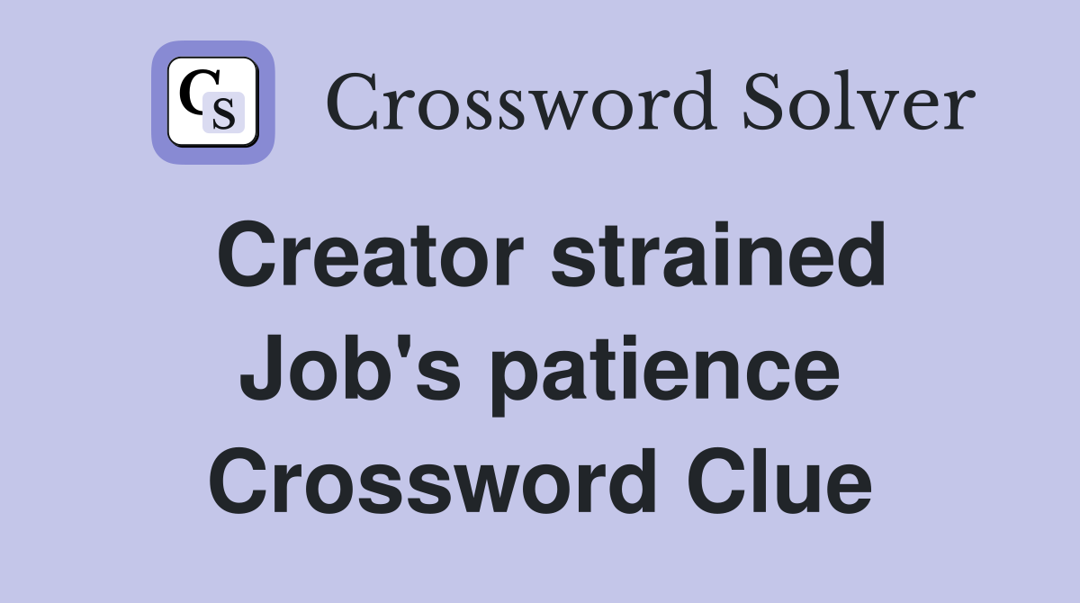Creator strained Job's patience Crossword Clue