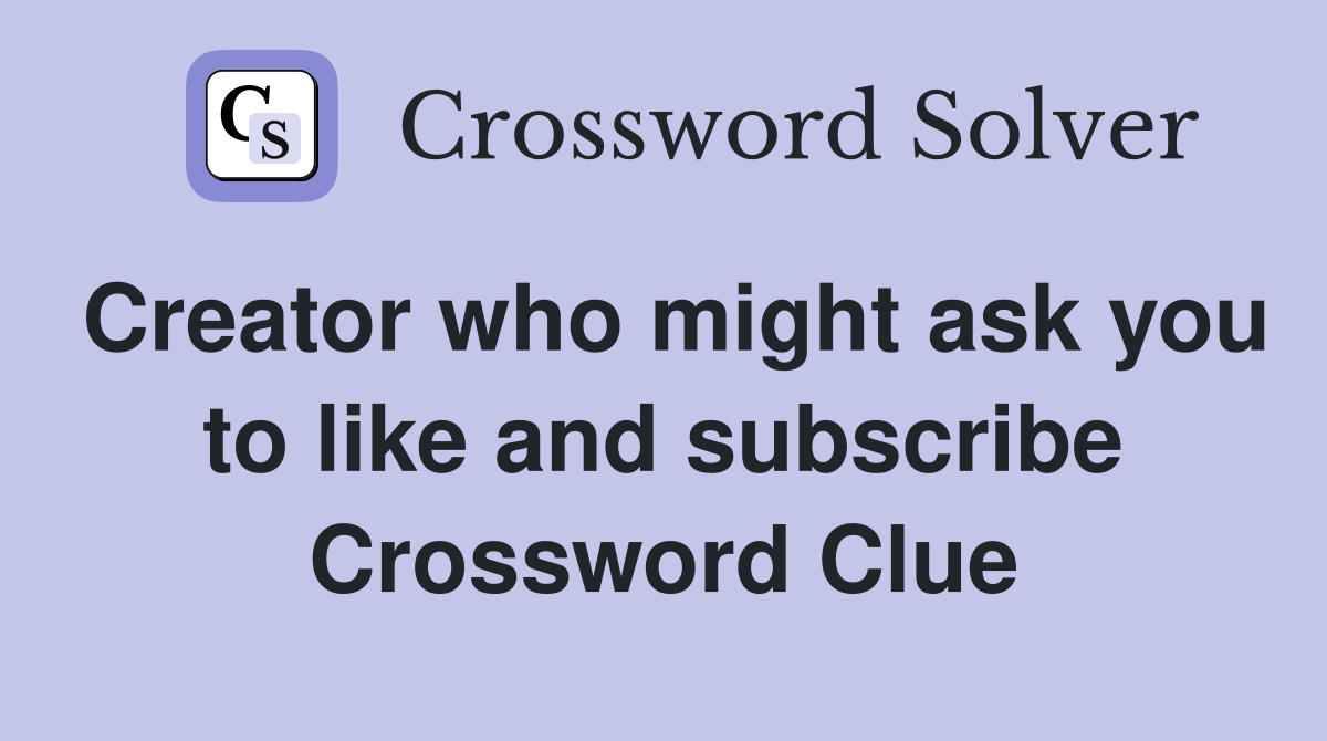 Creator who might ask you to like and subscribe Crossword Clue