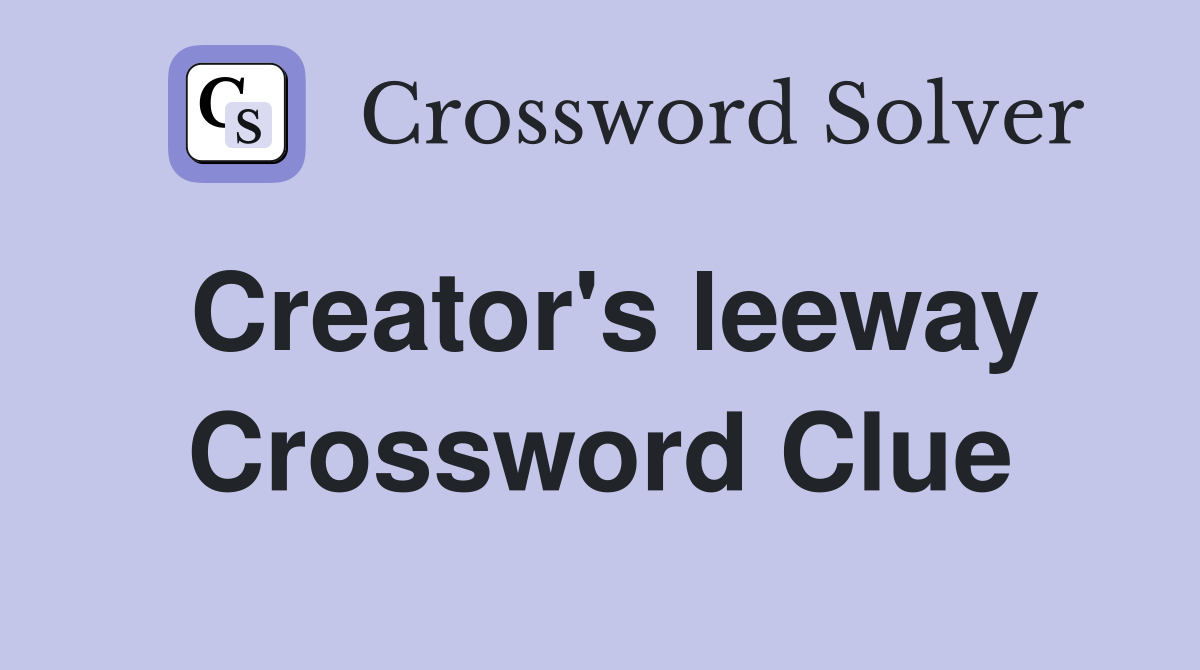 Creator's leeway Crossword Clue