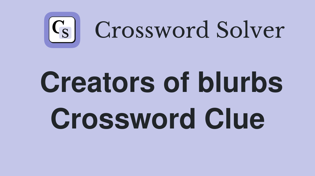Creators of blurbs Crossword Clue