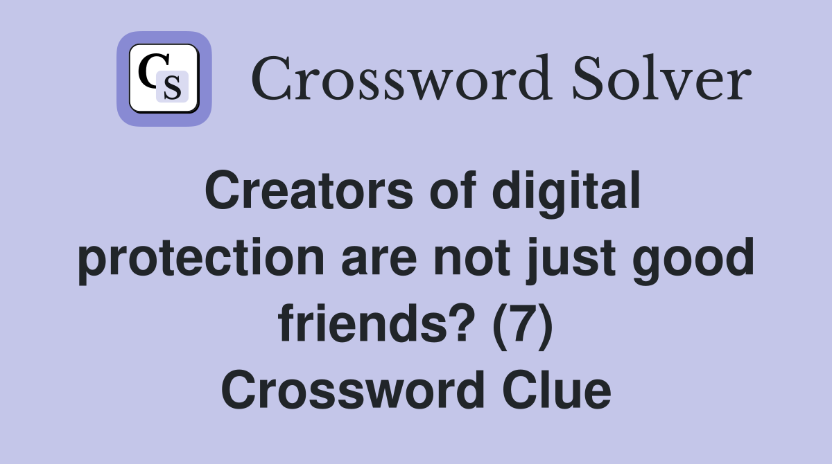 Creators of digital protection are not just good friends? (7) Crossword Clue