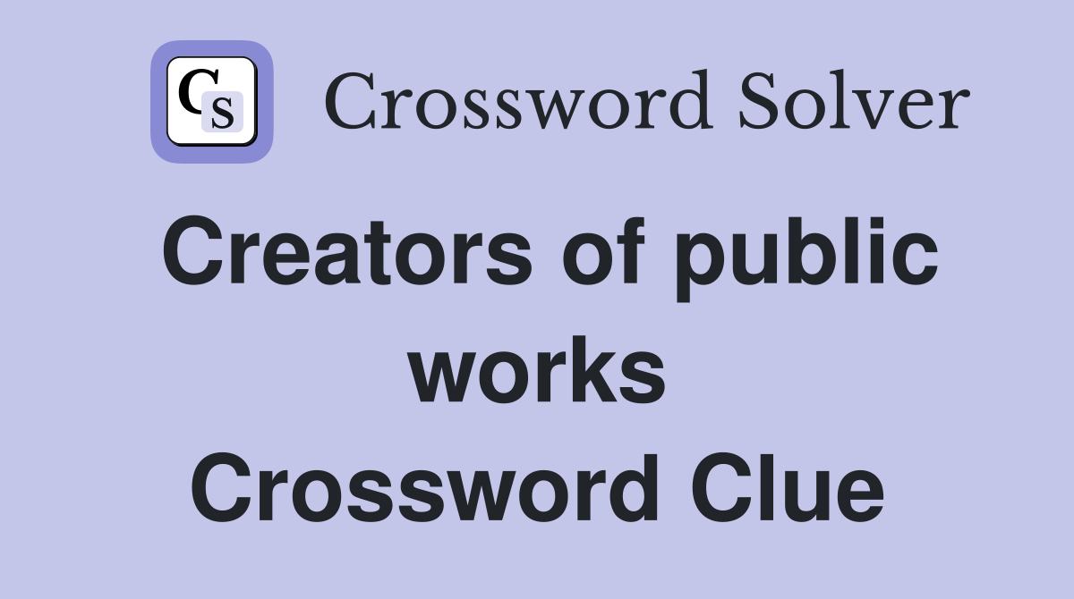 Creators of public works Crossword Clue