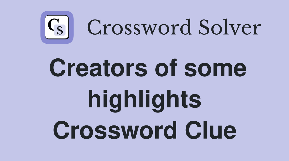 Creators of some highlights Crossword Clue