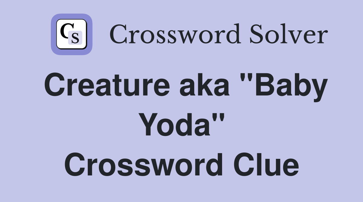 Creature aka "Baby Yoda" Crossword Clue
