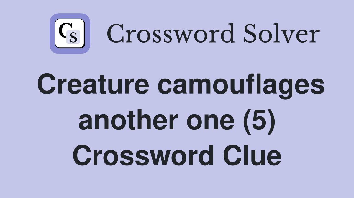Creature camouflages another one (5) Crossword Clue