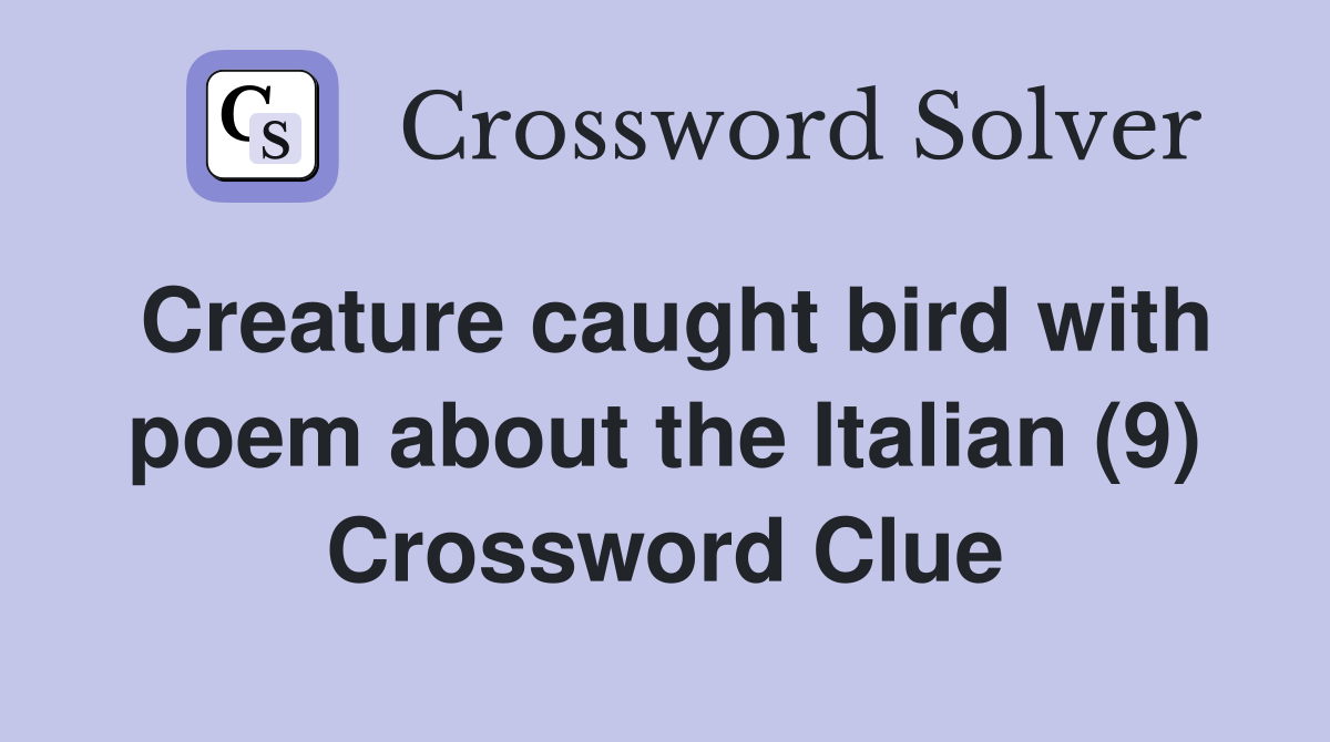 Creature caught bird with poem about the Italian (9) Crossword Clue