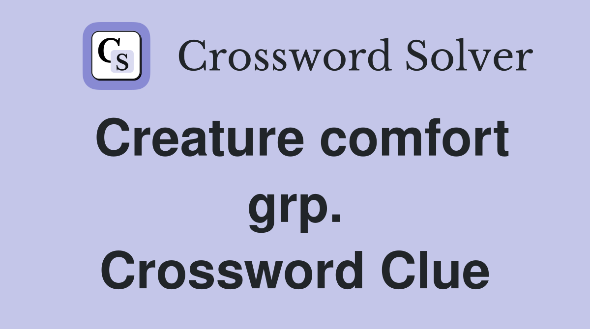 Creature comfort grp. Crossword Clue