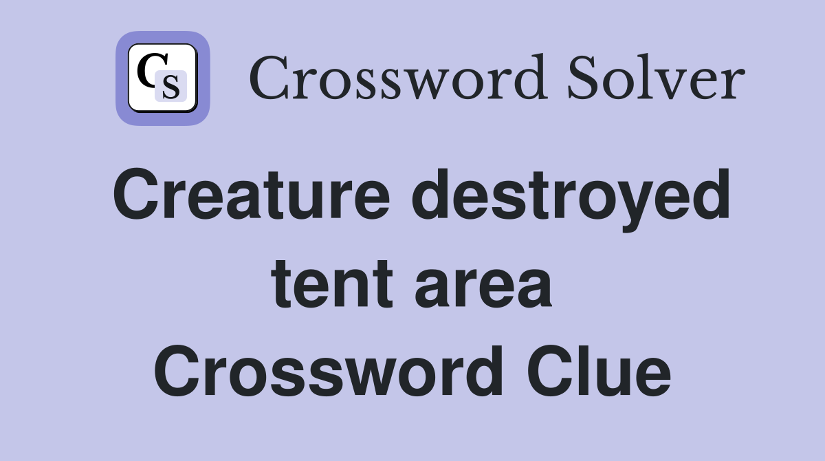 Creature destroyed tent area Crossword Clue