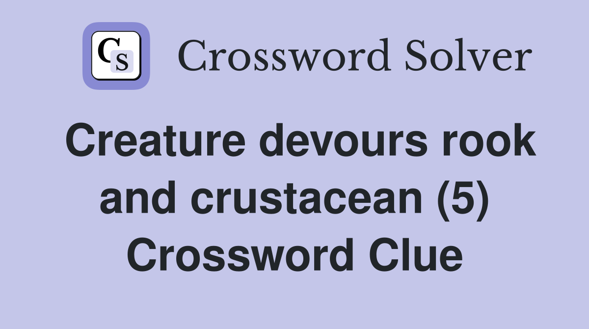 Creature devours rook and crustacean (5) Crossword Clue
