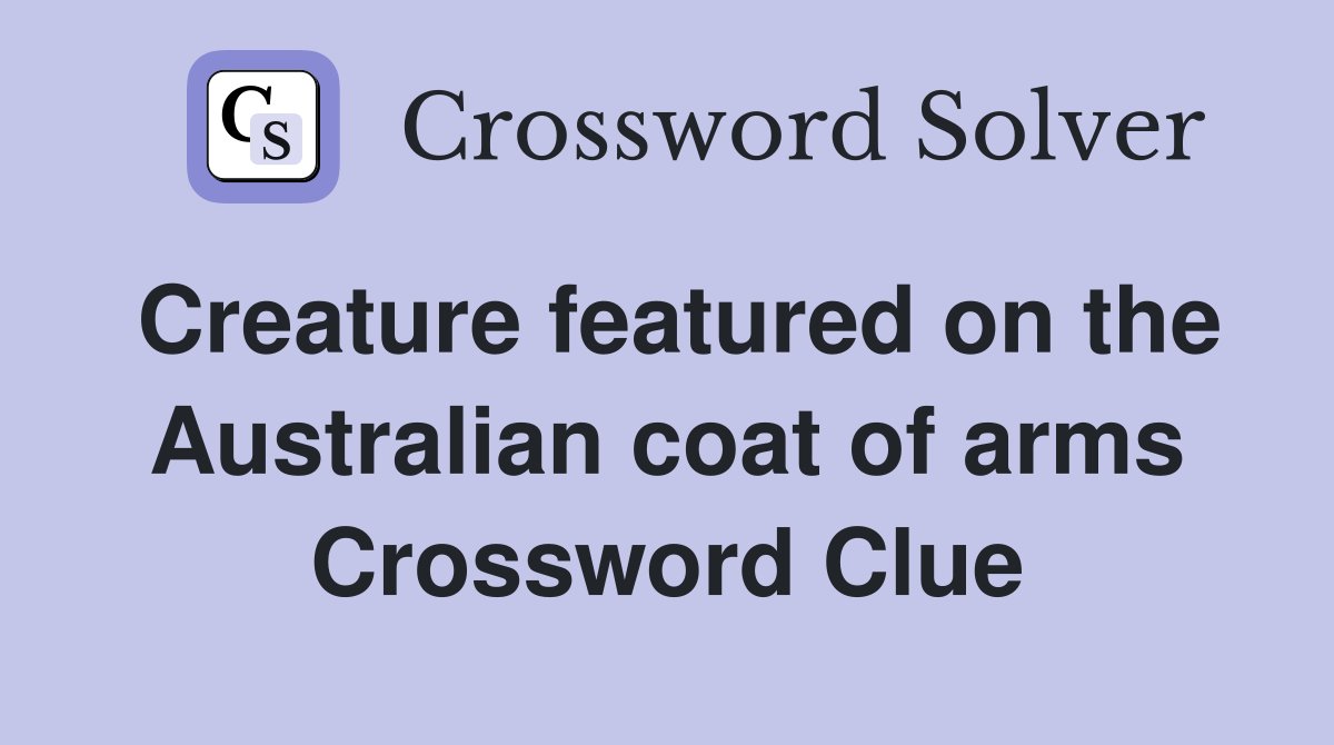 Creature featured on the Australian coat of arms Crossword Clue