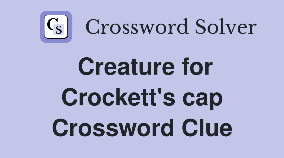 Creature for Crockett's cap Crossword Clue