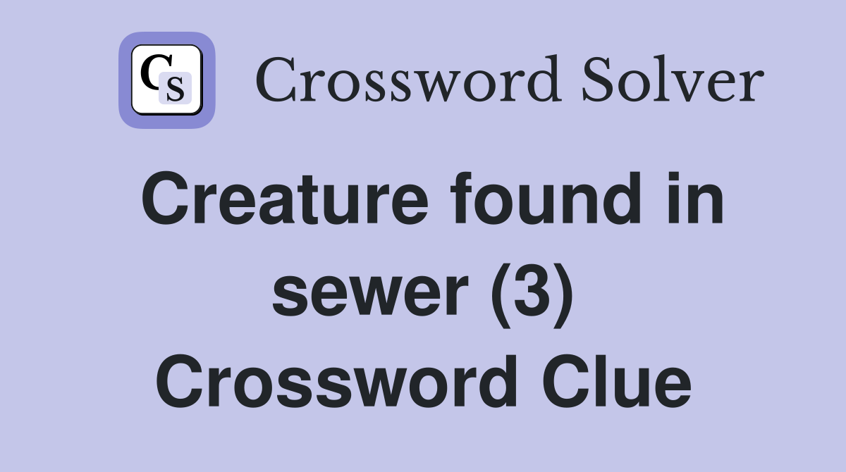 Creature found in sewer (3) Crossword Clue