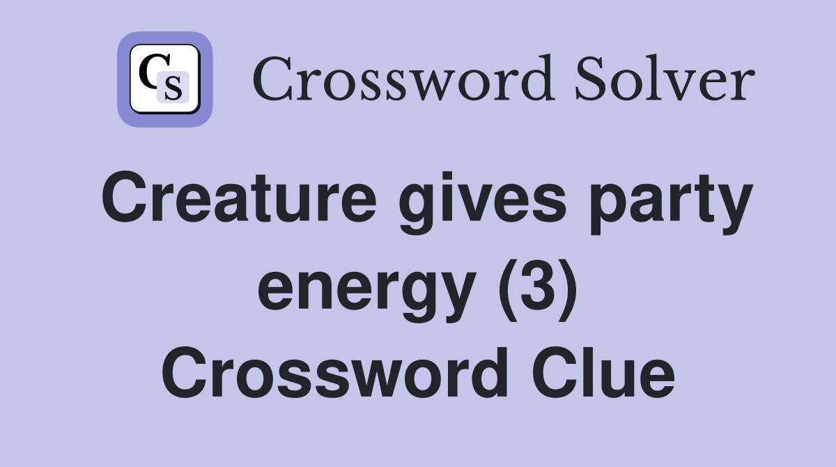 Creature gives party energy (3) Crossword Clue