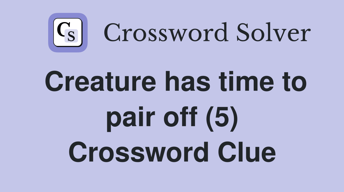 Creature has time to pair off (5) Crossword Clue
