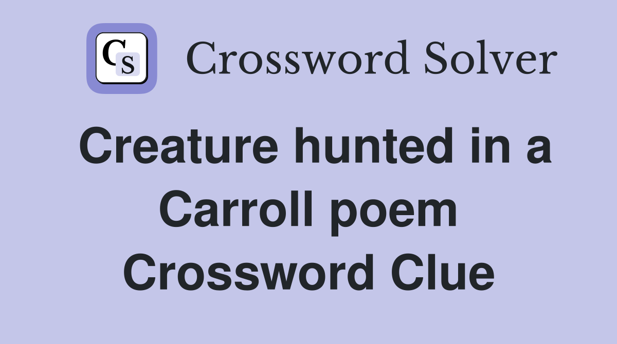 Creature hunted in a Carroll poem Crossword Clue