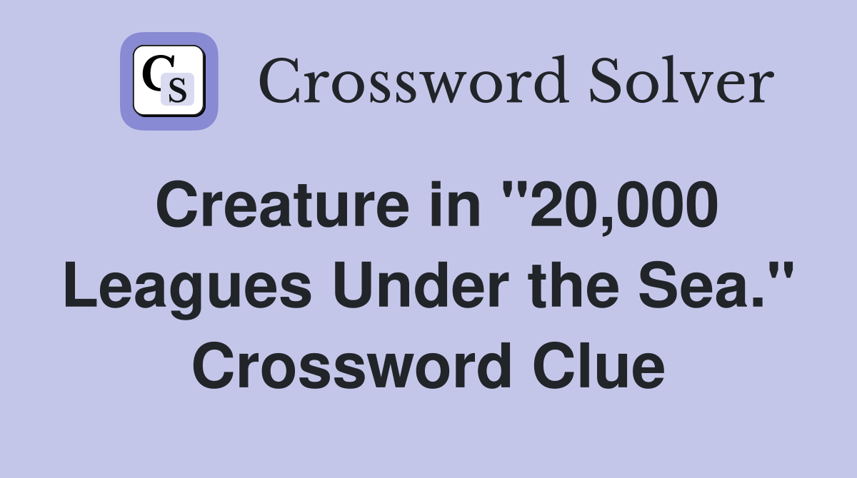 Creature in "20,000 Leagues Under the Sea." Crossword Clue