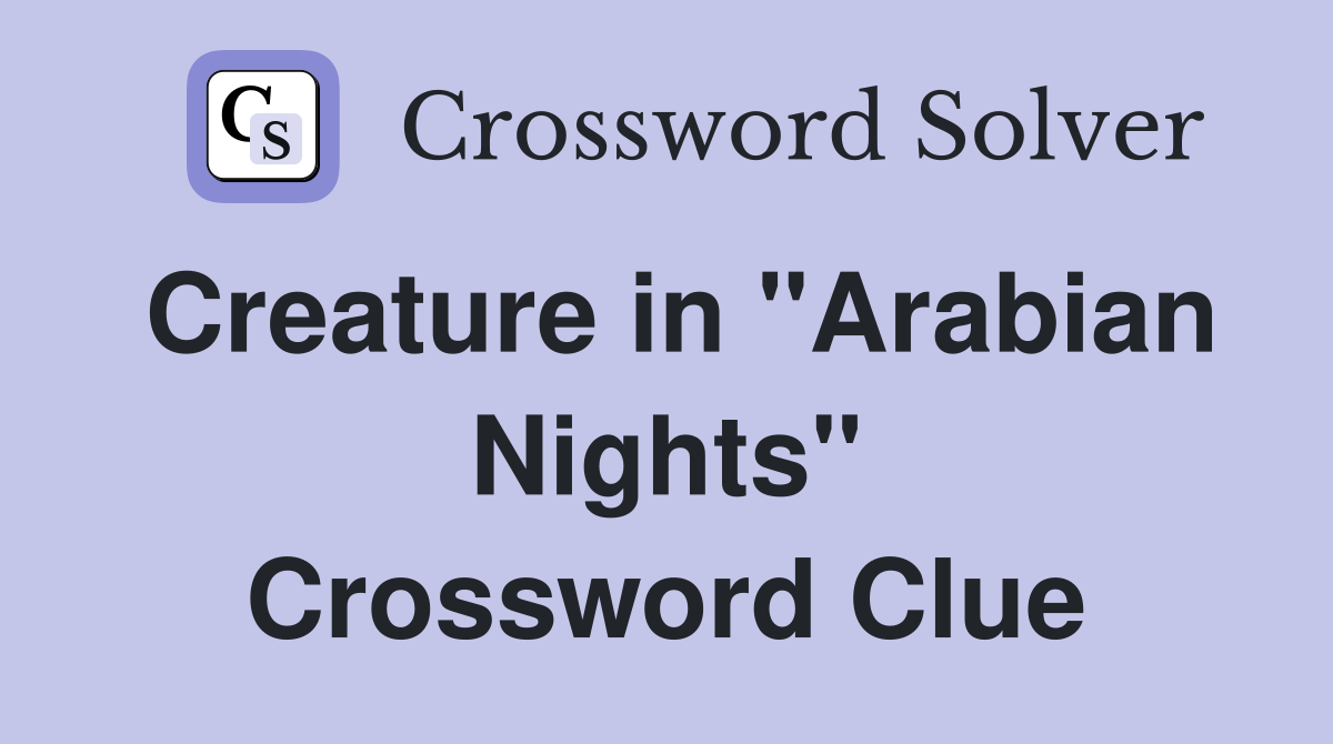 Creature in "Arabian Nights" Crossword Clue