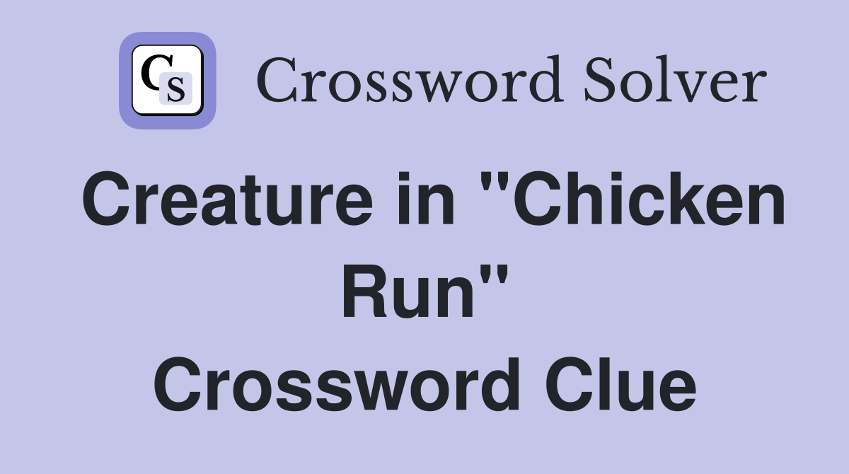 Creature in "Chicken Run" Crossword Clue