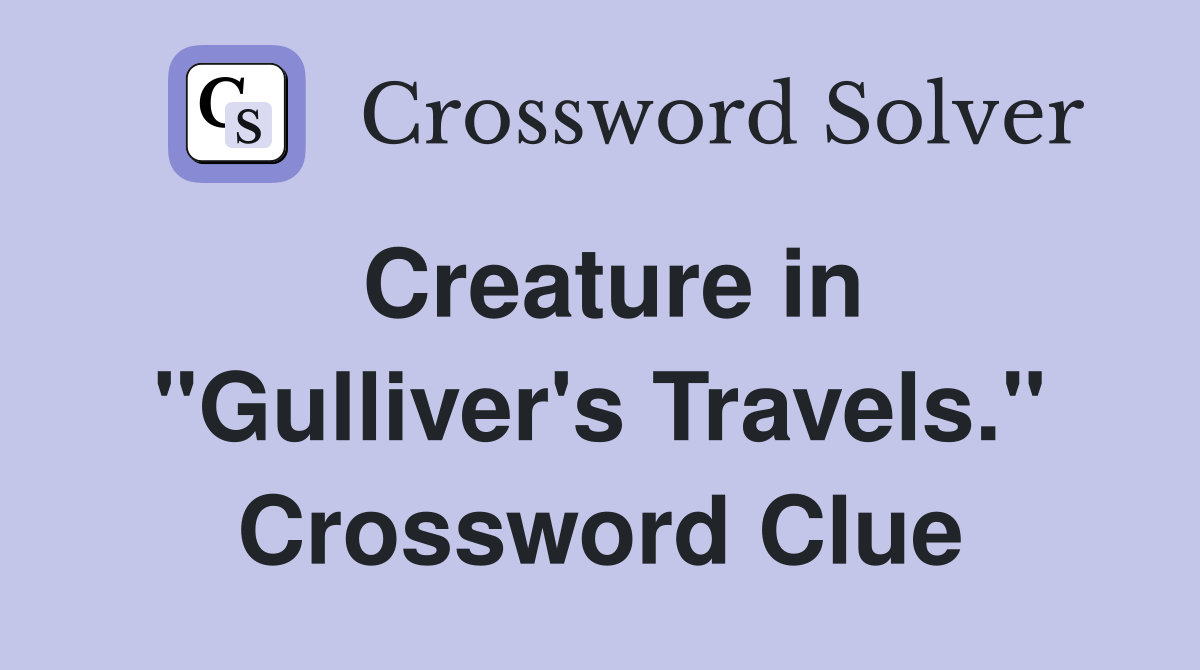 Creature in "Gulliver's Travels." Crossword Clue