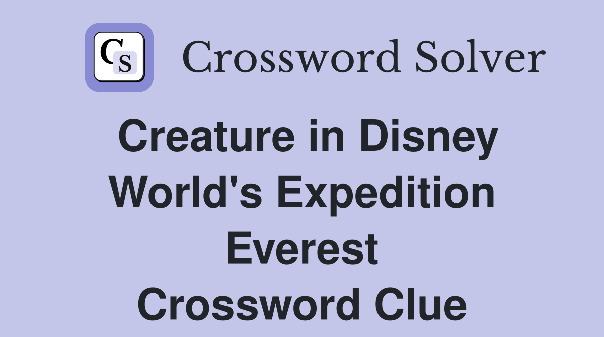 Creature in Disney World's Expedition Everest Crossword Clue