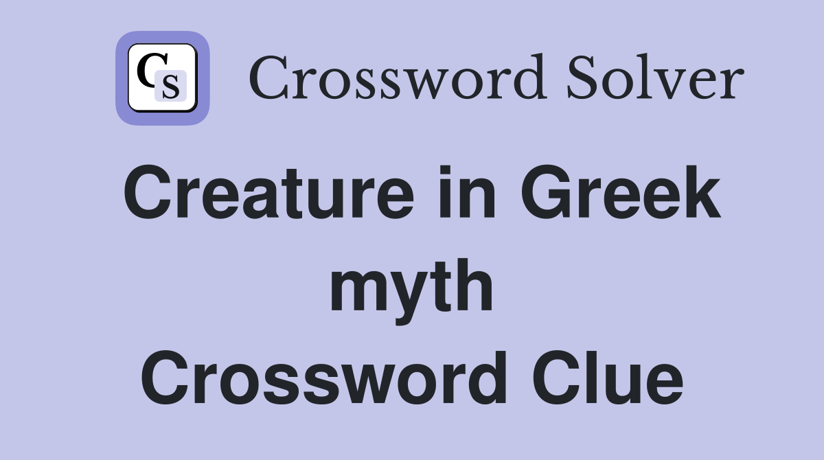 Creature in Greek myth Crossword Clue