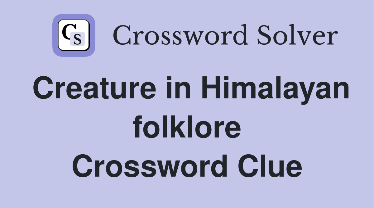 Creature in Himalayan folklore Crossword Clue