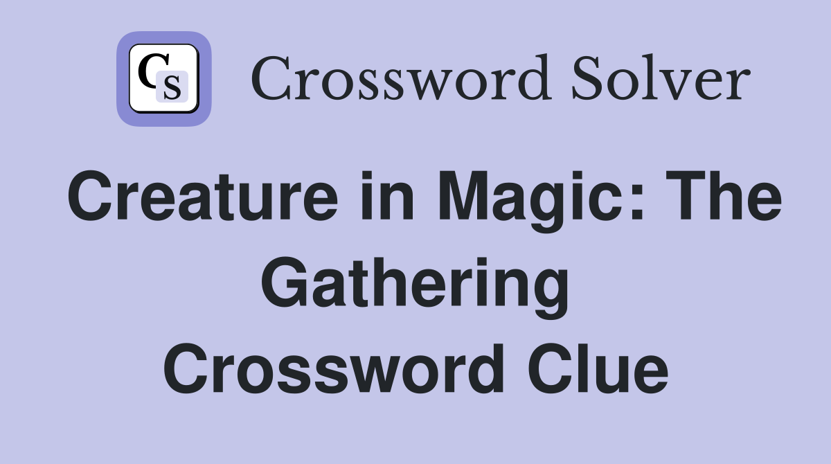 Creature in Magic: The Gathering Crossword Clue