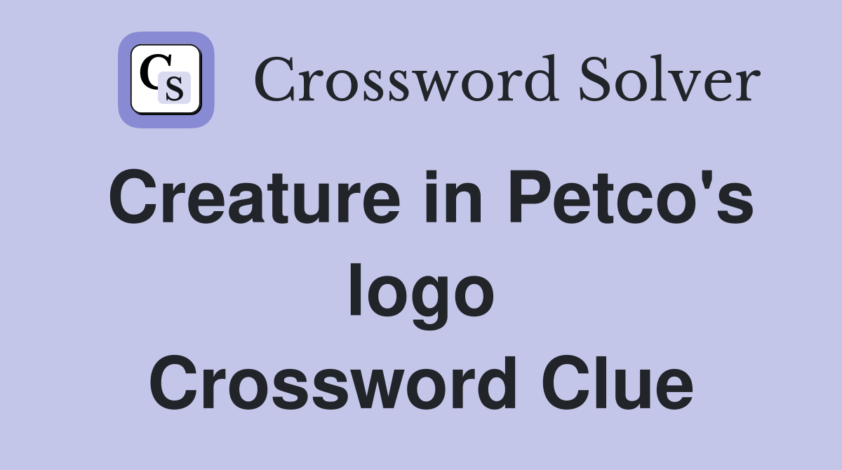 Creature in Petco's logo Crossword Clue