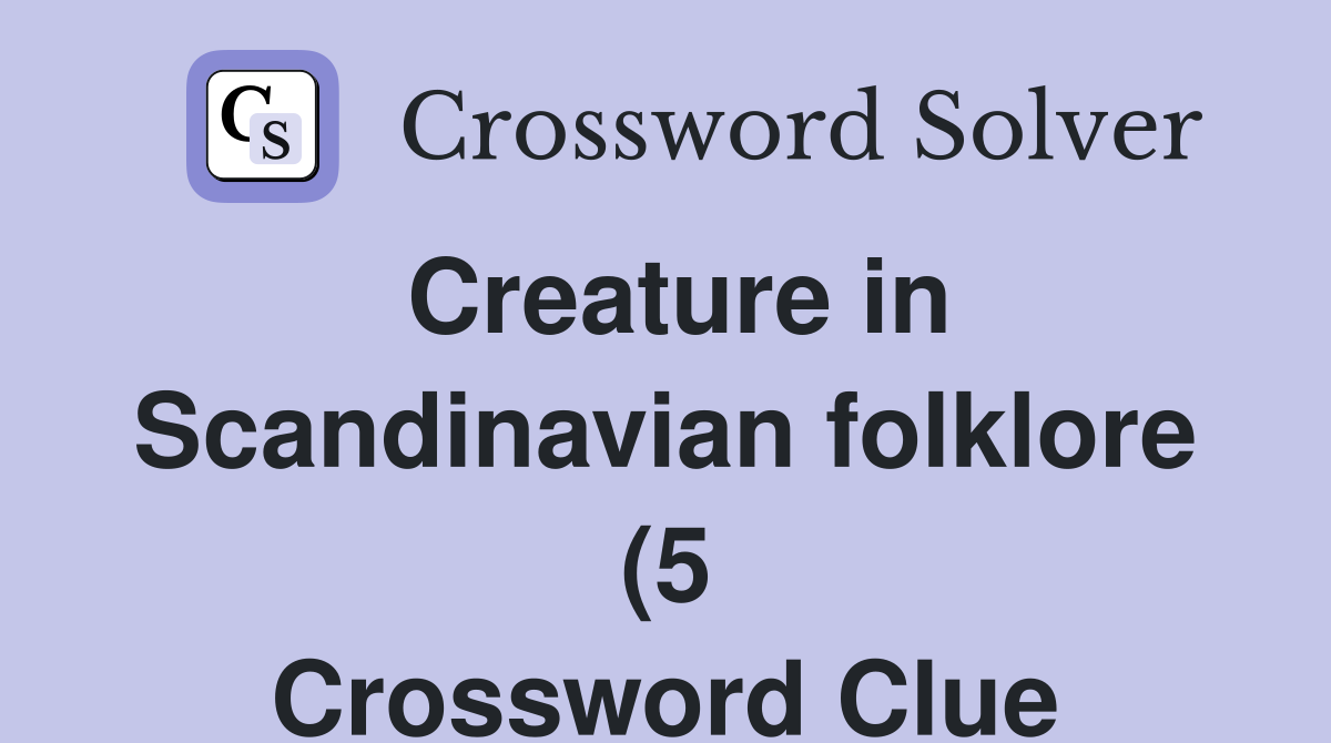Creature in Scandinavian folklore (5) Crossword Clue Answers Creature in Scandinavian folklore (5) Crossword Clue Answers