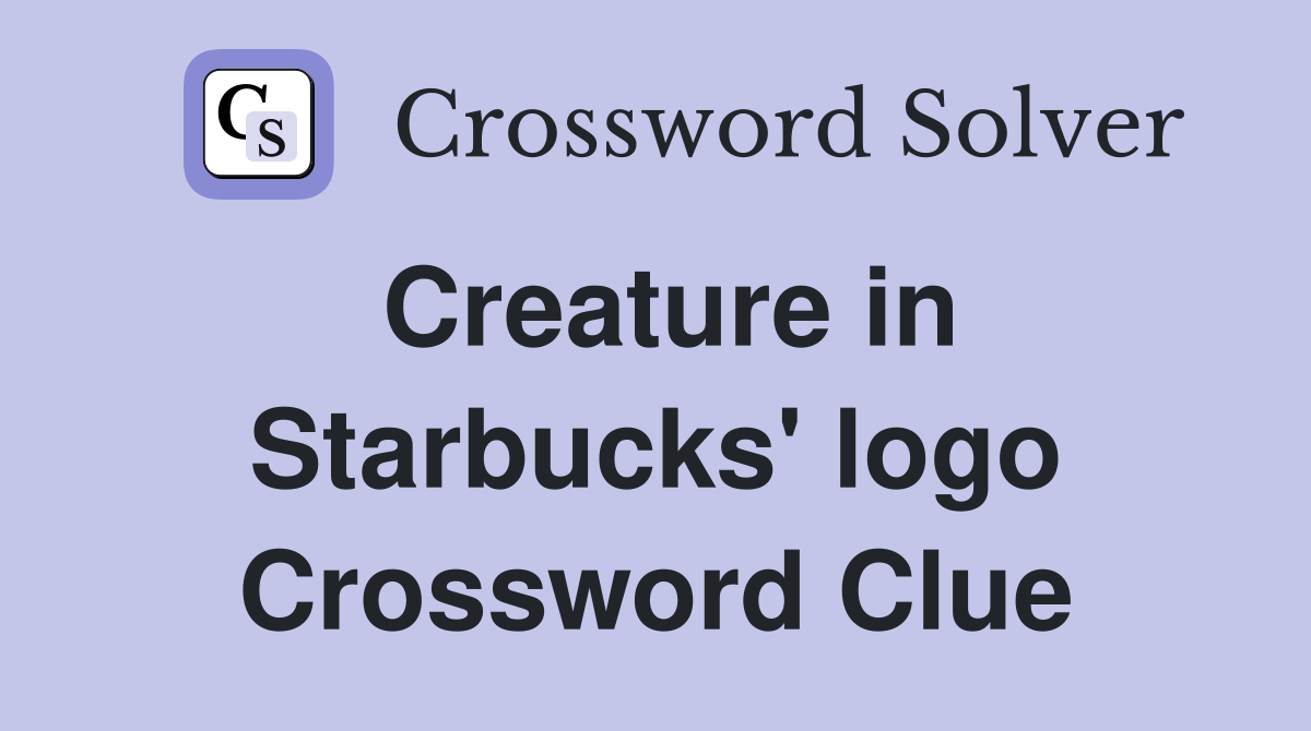 Creature in Starbucks' logo Crossword Clue