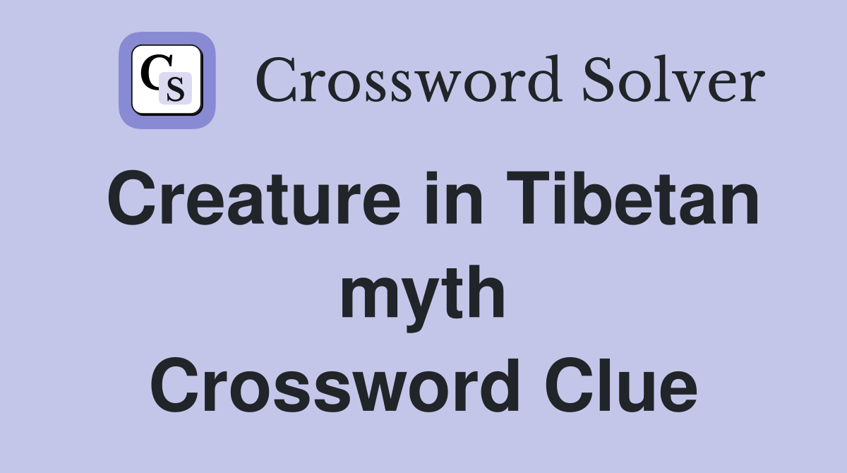 Creature in Tibetan myth Crossword Clue