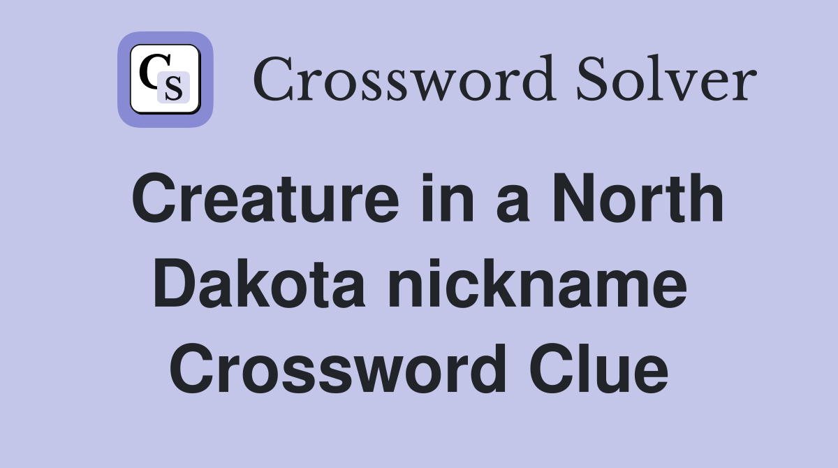 Creature in a North Dakota nickname Crossword Clue