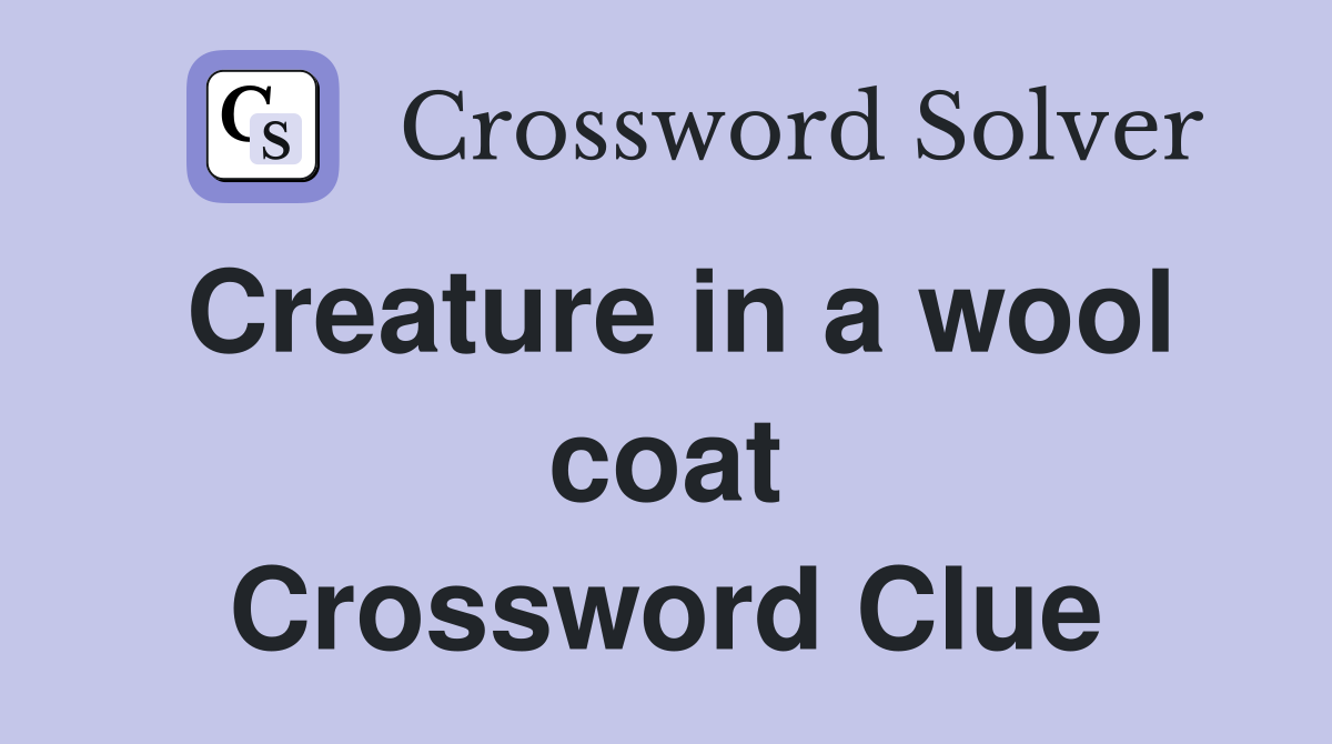 Creature in a wool coat Crossword Clue