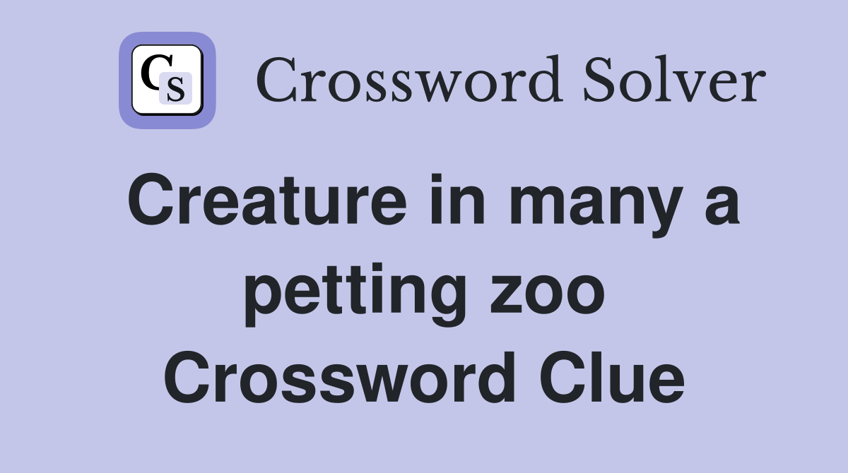 Creature in many a petting zoo Crossword Clue