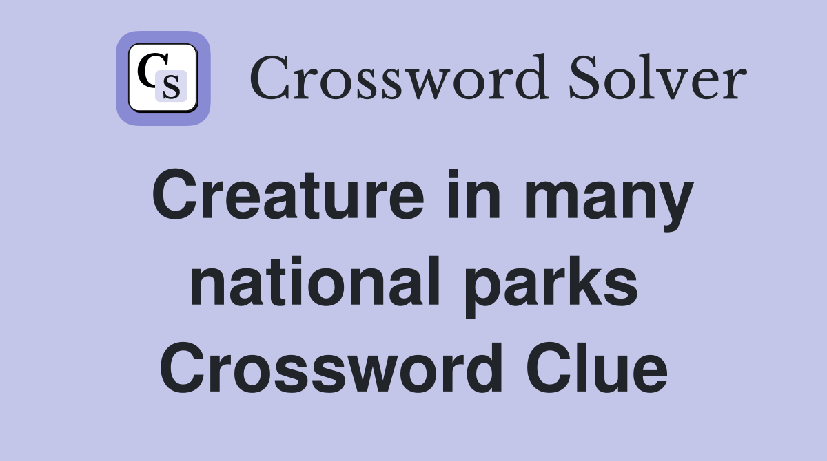 Creature in many national parks Crossword Clue